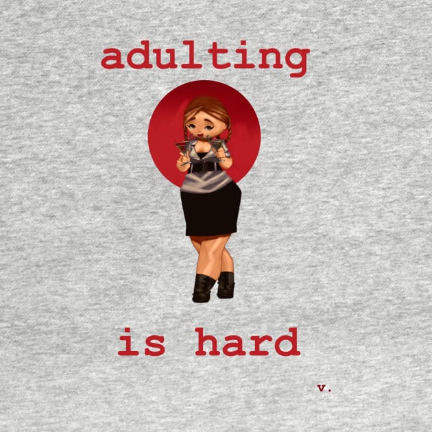 Adulting is Hard by valentinebarker